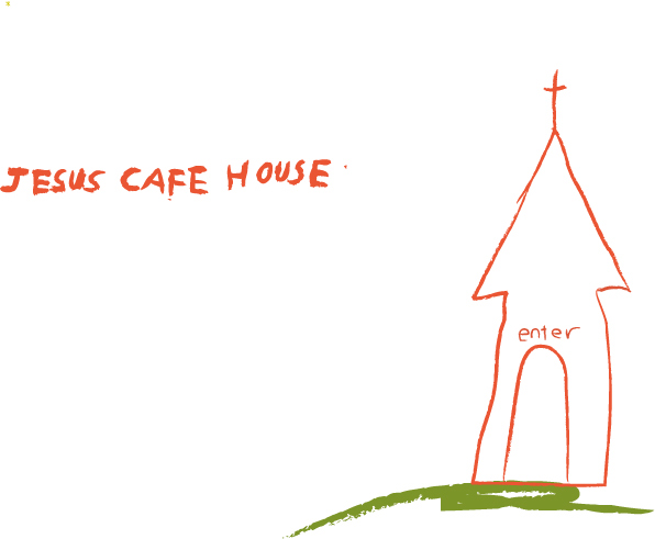 JESUS CAFE HOUSE